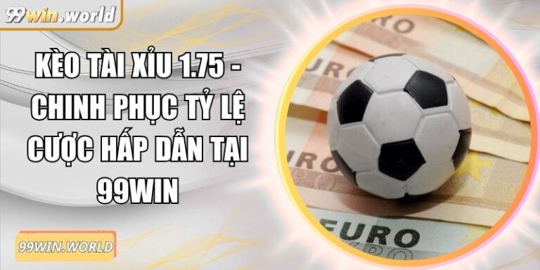 Kèo tài xỉu 1.75