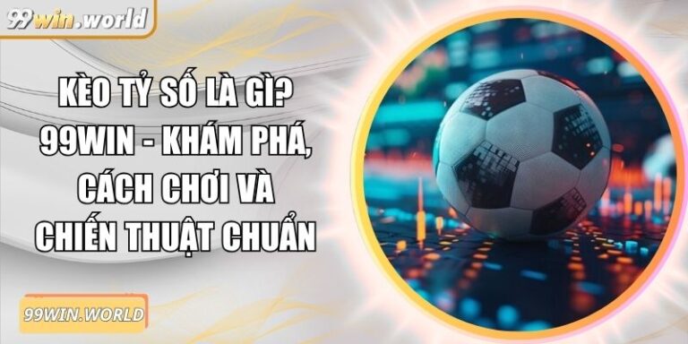 Kèo tỷ số là gì