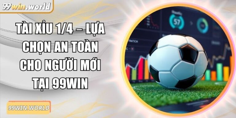 Tài Xỉu 1/4 – Lựa Chọn An Toàn Cho Người Mới Tại 99win 1 Tài xỉu 1/4